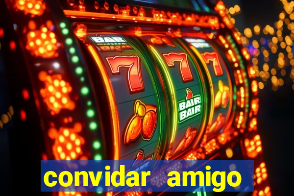 convidar amigo estrela bet